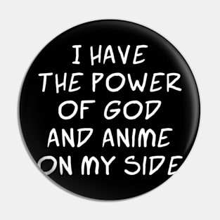 I Have the Power of God and Anime on My Side - Ver 2 White Text Pin