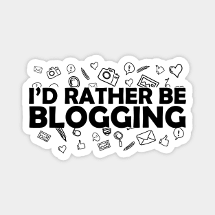 Blogger - I'd rather be blogging Magnet