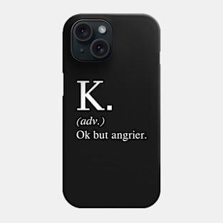 Ok But Angrier Phone Case