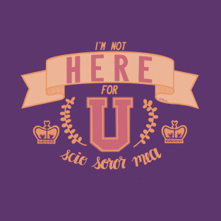 Not Here For U T-Shirt