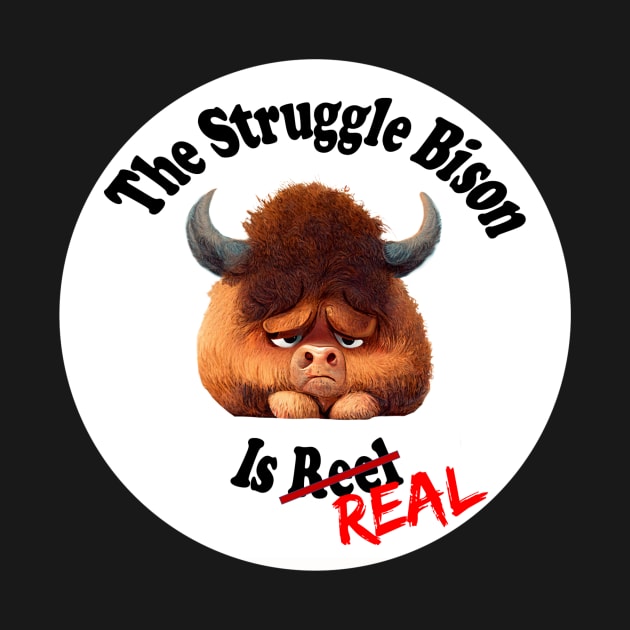 The Struggle Bison is Real by The Struggle Bison