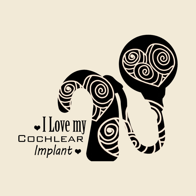 Cochlear Implant - I Love my Cochlear Implant Design by First.Bip