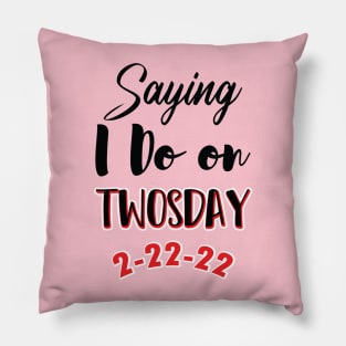 Saying I Do On Twosday 2-22-22 Pillow