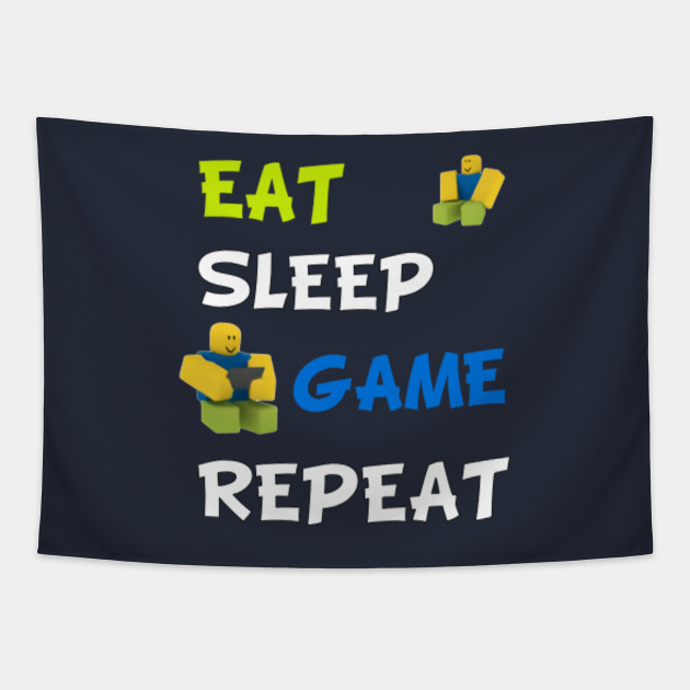 Roblox Eat Sleep Game Repeat Roblox Tapestry Teepublic - eat sleep roblox repeat roblox gamer eat sleep roblox gamer kids t shirt teepublic