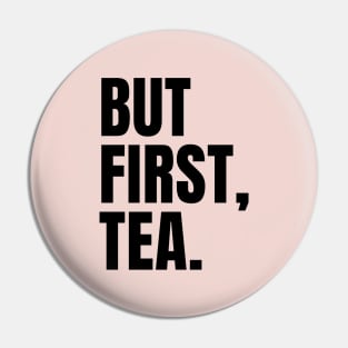 But First, Tea Pin