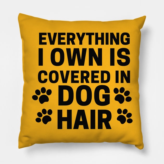 Everything I own Is Covered In Dog Hair Pillow by Owl Canvas