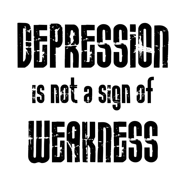 Depression Is Not A Sign Of Weakness black by QuotesInMerchandise