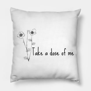 Take a dose of me Pillow