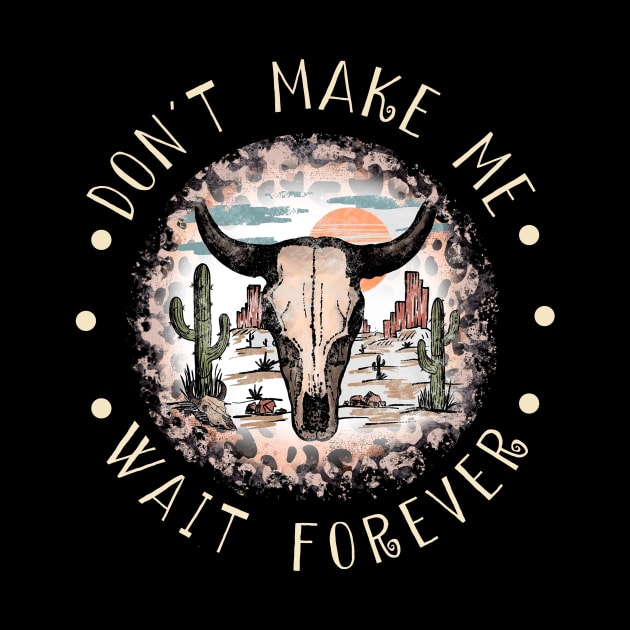 Don't Make Me Wait Forever Bull Skull Deserts by KatelynnCold Brew