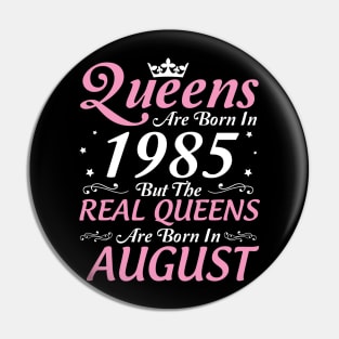 Queens Are Born In 1985 But The Real Queens Are Born In August Happy Birthday To Me Mom Aunt Sister Pin