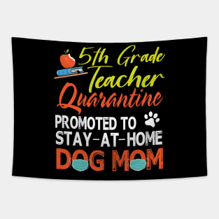 5th Grade Teacher Quarantine Promoted To Stay At Home Dog Mom Happy Mother Mommy Mama Son Daughter Tapestry