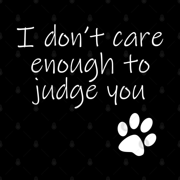 I Dont Care Enough To Judge You Typography White Text by ellenhenryart