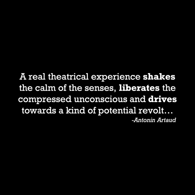 Real Theatre Experience Quote - Antonin Artaud by Bododobird