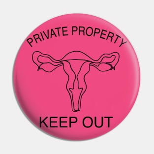 Private Property, keep out of my uterus Pin