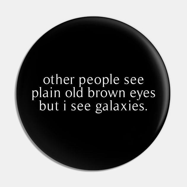 other people see plain old brown eyes but i see galaxies Pin by revertunfgttn