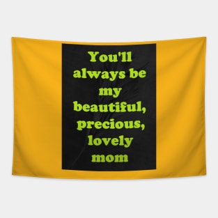 MY BEAUTIFUL, PRECIOUS, LOVELY MOM Tapestry