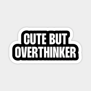 Cute but overthinker Magnet