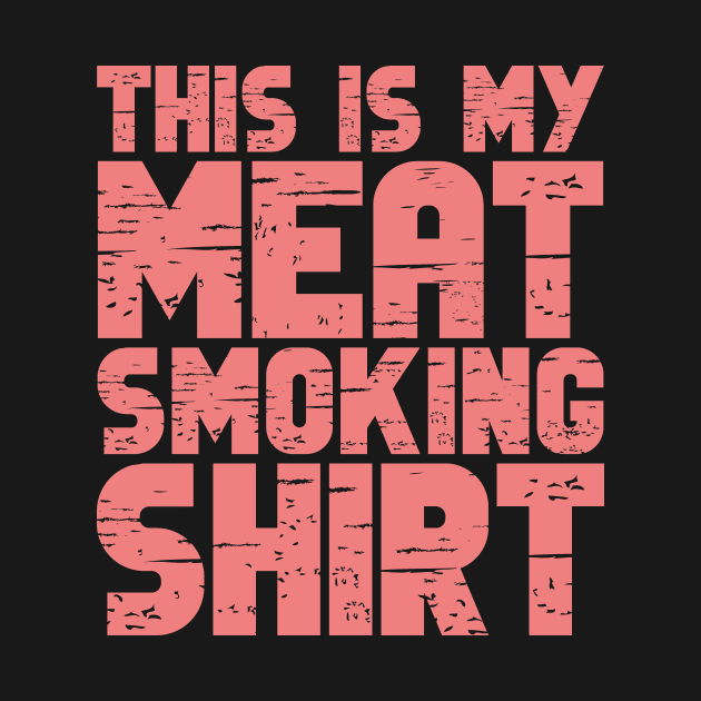 This Is My Meat Smoking Shirt by colorsplash