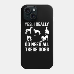 Greyhound yes, i really do need all these dogs Phone Case