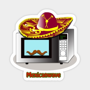 Mexican Wave - A Mexican Microwave...Get it-! Magnet