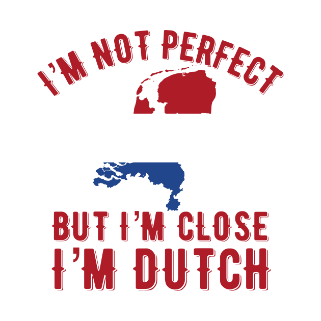 I’m Dutch by MessageOnApparel