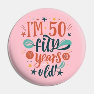 Im 50 - Fifty Years Old Pin