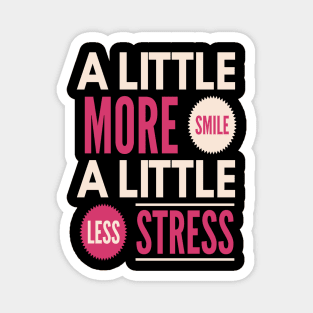 A Little More Smile A Little Less Stress Magnet