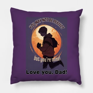 fathers day, You may not be perfect, but you're mine! (Love you, Dad!) / happy father's day gift Pillow