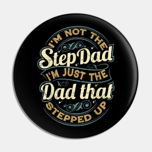 I'M Not The Step Dad I'M The Dad That Stepped Up Pin