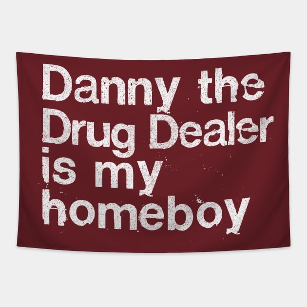 Danny The Drug Dealer Is My Homeboy Tapestry by DankFutura