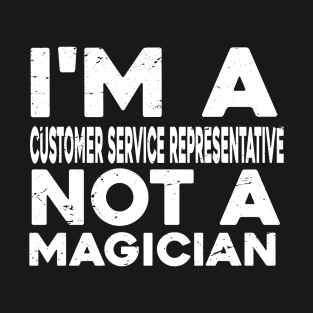 Im a Customer service representative Not a magicien Funny Customer service representative T-Shirt
