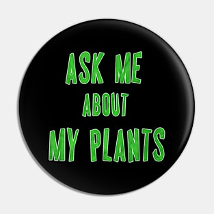 Ask Me About My Plants Pin