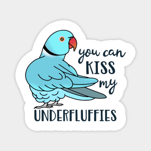 You can kiss my underfluffies Blue Indian Ringneck Magnet