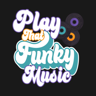 Play That Funky Music | Retro Funk Soul T-Shirt