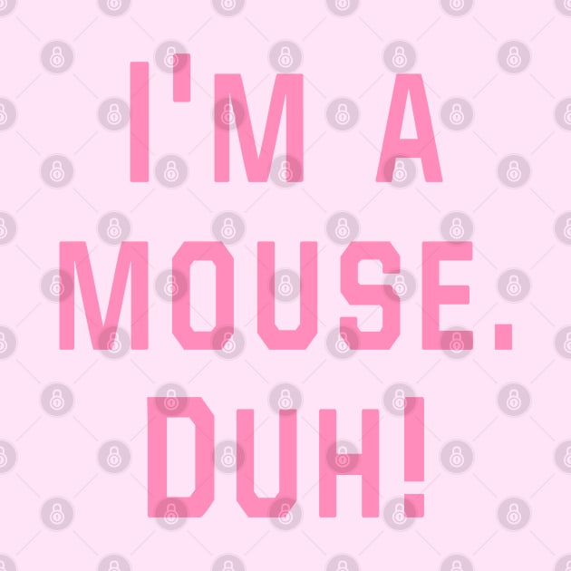 Mean Girls - I'm a mouse. Duh! by Danielle