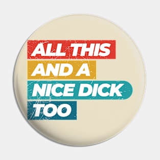 Vintage All This and a nice dick too Funny Offensive Pin