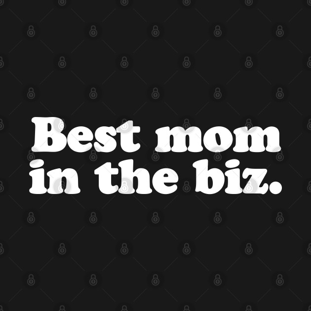 Best mom in the biz. by MatsenArt