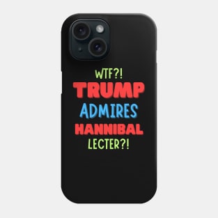 Trump’s Admiration for Hannibal Lecter?! Phone Case