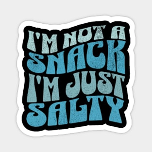 I'm Not a Snack, I'm just Salty Funny Retro Groovy Sarcasm Sarcastic Magnet