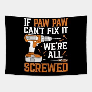 If Paw Paw Can't Fix It We're Screwed Funny Fathers Day Tapestry