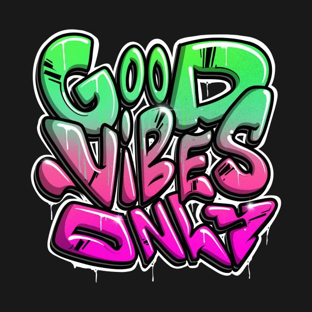 Good Vibes Only by Graffitidesigner