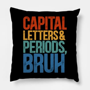 Capital Letters And Periods Bruh  ELA Funny Teacher Pillow