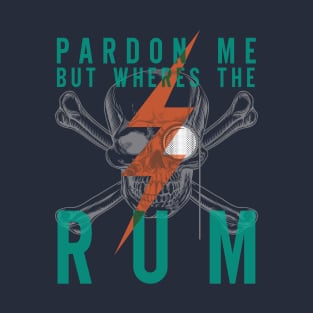 Pardon Me But Where's the Rum T-Shirt