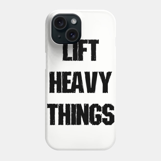 Lift Heavy Things Phone Case by lunabelleapparel