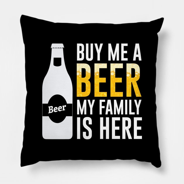 Buy Me A Beer My Family Is Here Funny Family Reunion Pillow by mstory