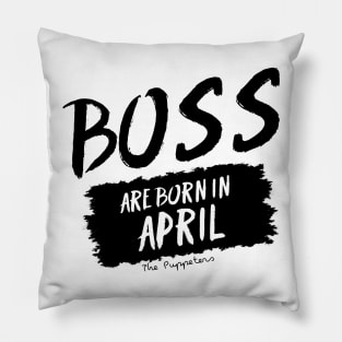 Boss Are Born In April Pillow