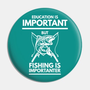 Education is important but fishing is importanter Pin