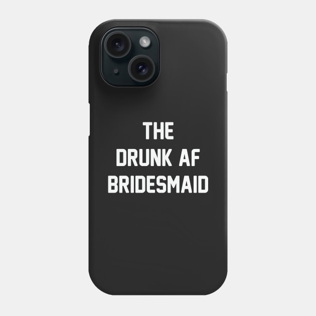 Drunk AF Bridesmaid Phone Case by Venus Complete
