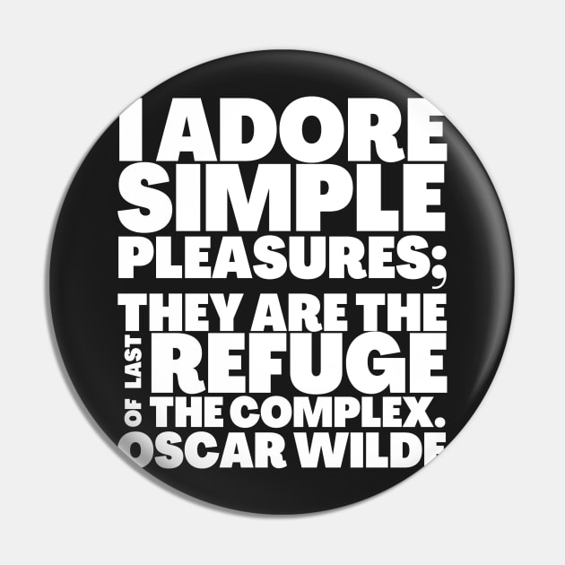 Oscar Wilde Quote I Adore Simple Pleasures Pin by BubbleMench