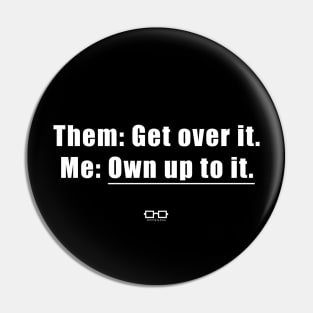 Get Over It - Own Up to It Pin